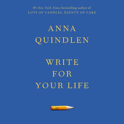 Write for Your Life Audiobook, by Anna Quindlen