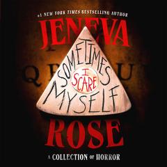 Sometimes I Scare Myself: A Collection of Horror Audibook, by Jeneva Rose