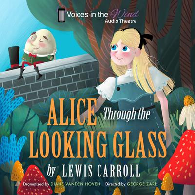 Alice Through the Looking-Glass (Dramatized) Audiobook, by Lewis Carroll