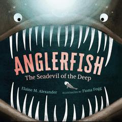 Anglerfish: The Seadevil of the Deep Audiobook, by Elaine M. Alexander