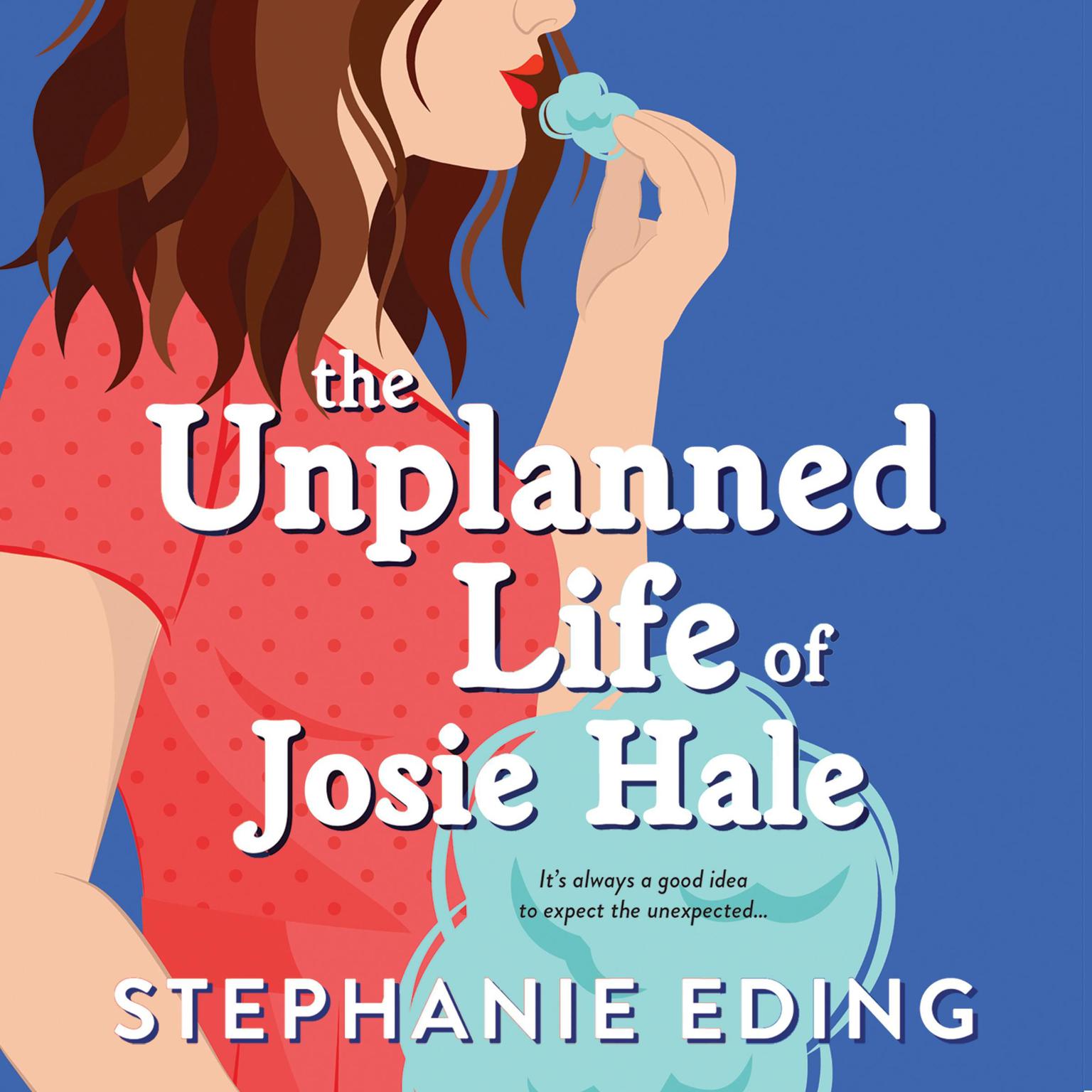 The Unplanned Life of Josie Hale Audiobook, by Stephanie Eding