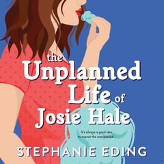 The Unplanned Life of Josie Hale Audiobook, by Stephanie Eding