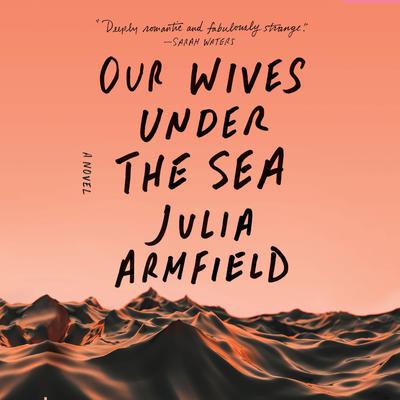 Our Wives Under the Sea Audiobook, by 