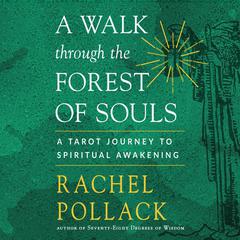 A Walk Through the Forest of Souls: A Tarot Journey to Spiritual Awakening Audiobook, by Rachel Pollack