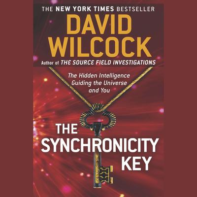The Synchronicity Key: The Hidden Intelligence Guiding the Universe and You Audiobook, by David Wilcock