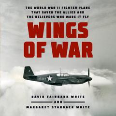 Wings of War: The World War II Fighter Plane that Saved the Allies and the Believers Who Made It Fly Audiobook, by 