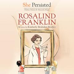 She Persisted: Rosalind Franklin Audiobook, by Kimberly Brubaker Bradley