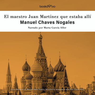 El maestro Juan Martínez que estaba allí (The Maestro Juan Martínez, Who Was There) Audiobook, by Manuel Chaves Nogales