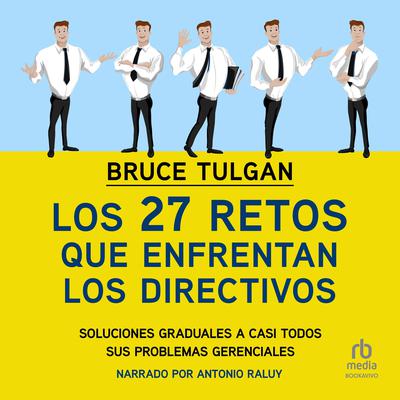 Los 27 retos que enfrentan los directivos (The 27 Challenges Managers face): Soluciones graduales a casi todos sus problemas gerenciales Audiobook, by Bruce Tulgan