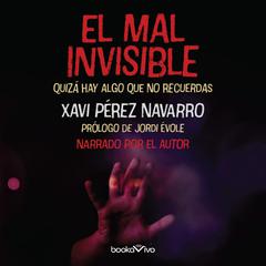 El mal invisible (The Invisible Evil): Quizá hay algo que no recuerdas (There might be something you dont remember) Audiobook, by Xavi Perez Navarro