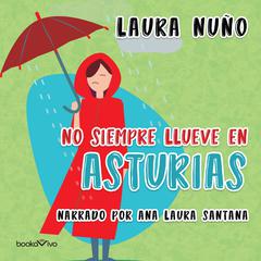 No siempre llueve en Asturias (It Doesnt Always Rain in Asturias) Audiobook, by Laura Nuno Perez