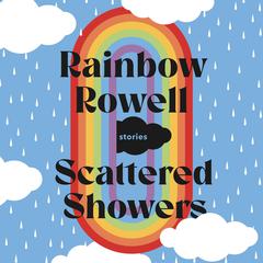 Scattered Showers: Stories Audiobook, by Rainbow Rowell