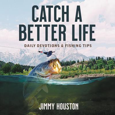 Catch a Better Life: Daily Devotions and Fishing Tips Audiobook, by Jimmy Houston