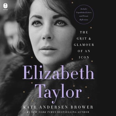 Elizabeth Taylor: The Grit & Glamour of an Icon Audiobook, by Kate Andersen  Brower