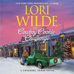 The Cowboy Cookie Challenge: A Twilight, Texas Novel Audiobook, by Lori Wilde