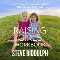 The Raising Girls Workbook: How to help your daughter thrive at every age Audiobook, by Steve Biddulph