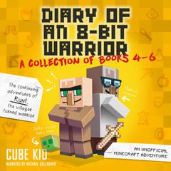 Diary of an 8-Bit Warrior Collection: Books 4-6 Audiobook, by Cube Kid