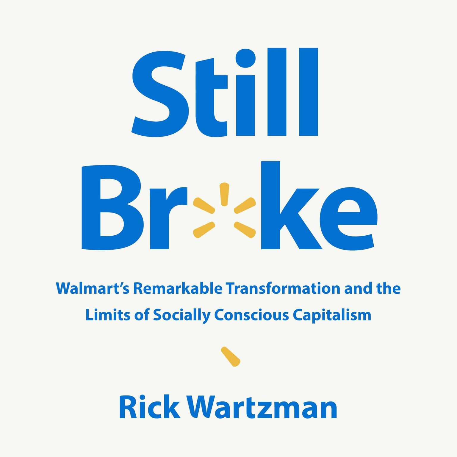Still Broke: Walmarts Remarkable Transformation and the Limits of Socially Conscious Capitalism Audiobook, by Rick Wartzman