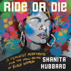 Ride or Die: A Feminist Manifesto for the Well-Being of Black Women Audiobook, by Shanita Hubbard