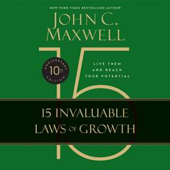 The 15 Invaluable Laws of Growth (10th Anniversary Edition): Live Them and Reach Your Potential Audiobook, by John C. Maxwell