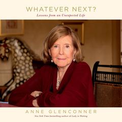 Whatever Next?: Lessons from an Unexpected Life Audiobook, by Anne Glenconner