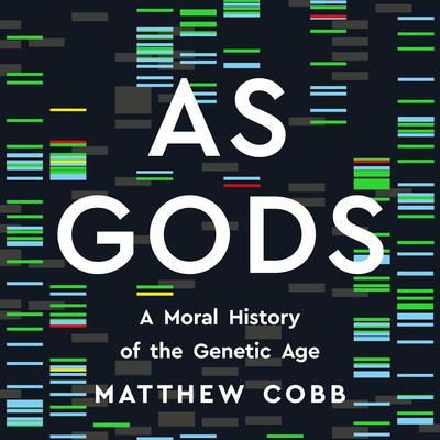 As Gods: A Moral History of the Genetic Age Audiobook, by Matthew  Cobb