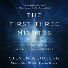 The First Three Minutes: A Modern View of the Origin of the Universe Audiobook, by Steven Weinberg