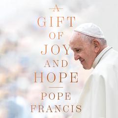 A Gift of Joy and Hope Audiobook, by Pope Francis
