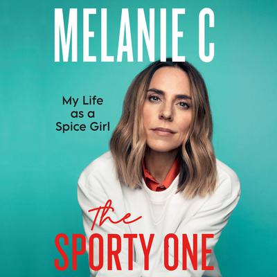 The Sporty One: My Life as a Spice Girl Audiobook, by Melanie Chisholm