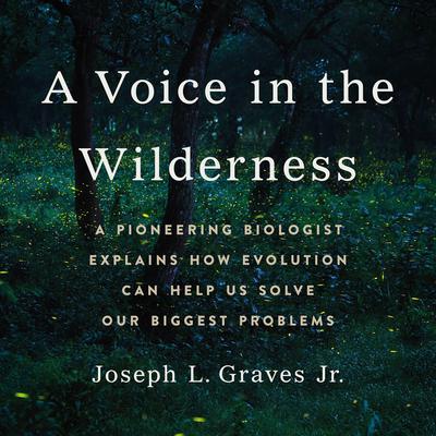 A Voice in the Wilderness: A Pioneering Biologist Explains How Evolution Can Help Us Solve Our Biggest Problems Audiobook, by Professor Joseph L Graves