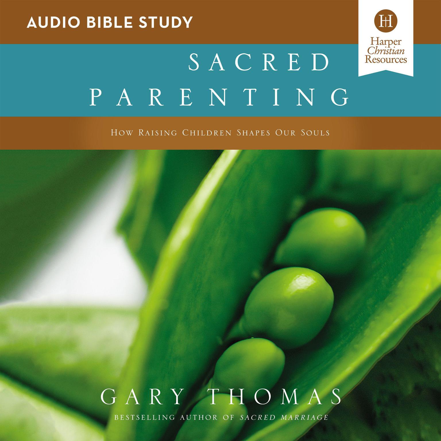 Sacred Parenting: Audio Bible Studies: How Raising Children Shapes Our Souls Audiobook, by Gary Thomas