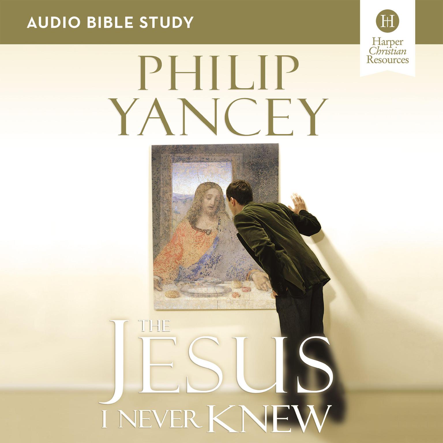The Jesus I Never Knew: Audio Bible Studies: Six Sessions on the Life of Christ Audiobook, by Philip Yancey