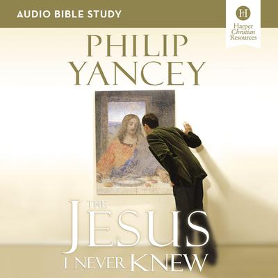 The Jesus I Never Knew: Audio Bible Studies: Six Sessions on the Life of Christ Audiobook, by 