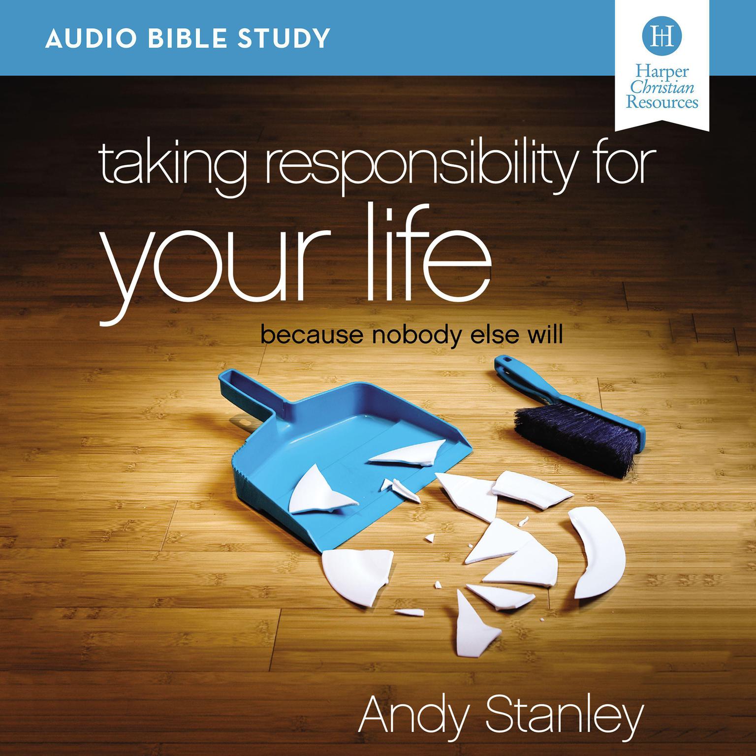 Taking Responsibility for Your Life: Audio Bible Studies: Because Nobody Else Will Audiobook, by Andy Stanley