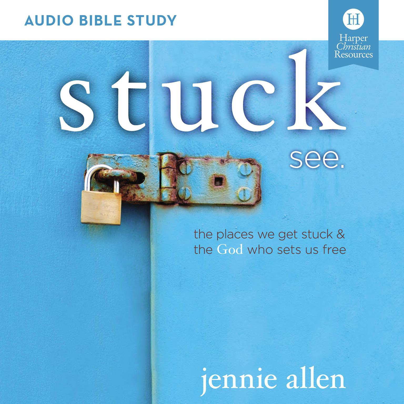 Stuck: Audio Bible Studies: The Places We Get Stuck and   the God Who Sets Us Free Audiobook, by Jennie Allen