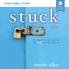 Stuck: Audio Bible Studies: The Places We Get Stuck and   the God Who Sets Us Free Audiobook, by Jennie Allen