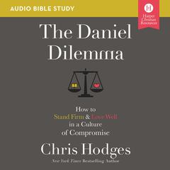 The Daniel Dilemma: Audio Bible Studies: How to Stand Firm and Love Well in a Culture of Compromise Audiobook, by Chris Hodges