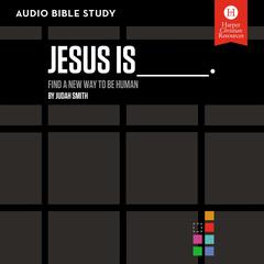 Jesus Is: Audio Bible Studies: Find a New Way to Be Human Audiobook, by Judah Smith