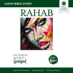 Rahab: Audio Bible Studies: Don’t Judge Me, God Says I’m Qualified Audiobook, by Nicole Johnson