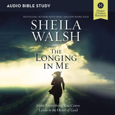 The Longing in Me: Audio Bible Studies: A Study in the Life of David Audiobook, by Sheila Walsh