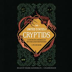 The United States of Cryptids: A Tour of American Myths and Monsters Audiobook, by J. W. Ocker