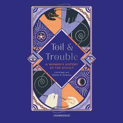 Toil and Trouble: A Womens History of the Occult Audiobook, by Lisa Kröger