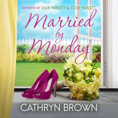 Married by Monday: A sweet and clean small town romance Audiobook, by Cathryn Brown