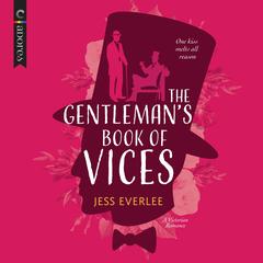 The Gentleman's Book of Vices: A Gay Victorian Historical Romance Audiobook, by Jess Everlee