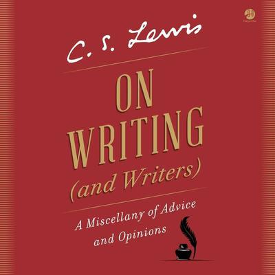 On Writing (and Writers): A Miscellany of Advice and Opinions Audiobook, by C. S. Lewis