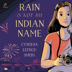Rain Is Not My Indian Name Audiobook, by Cynthia Leitich Smith