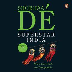 Superstar India: From Incredible to Unstoppable Audiobook, by Shobhaa De