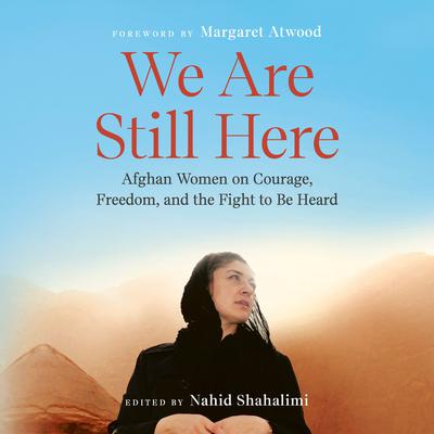 We Are Still Here: Afghan Women on Courage, Freedom, and the Fight to Be Heard Audiobook, by Author Info Added Soon