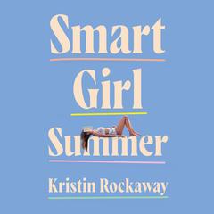 Smart Girl Summer Audiobook, by Kristin Rockaway