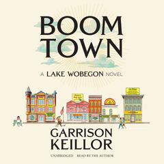 Boom Town: A Lake Wobegon Novel Audiobook, by Garrison Keillor